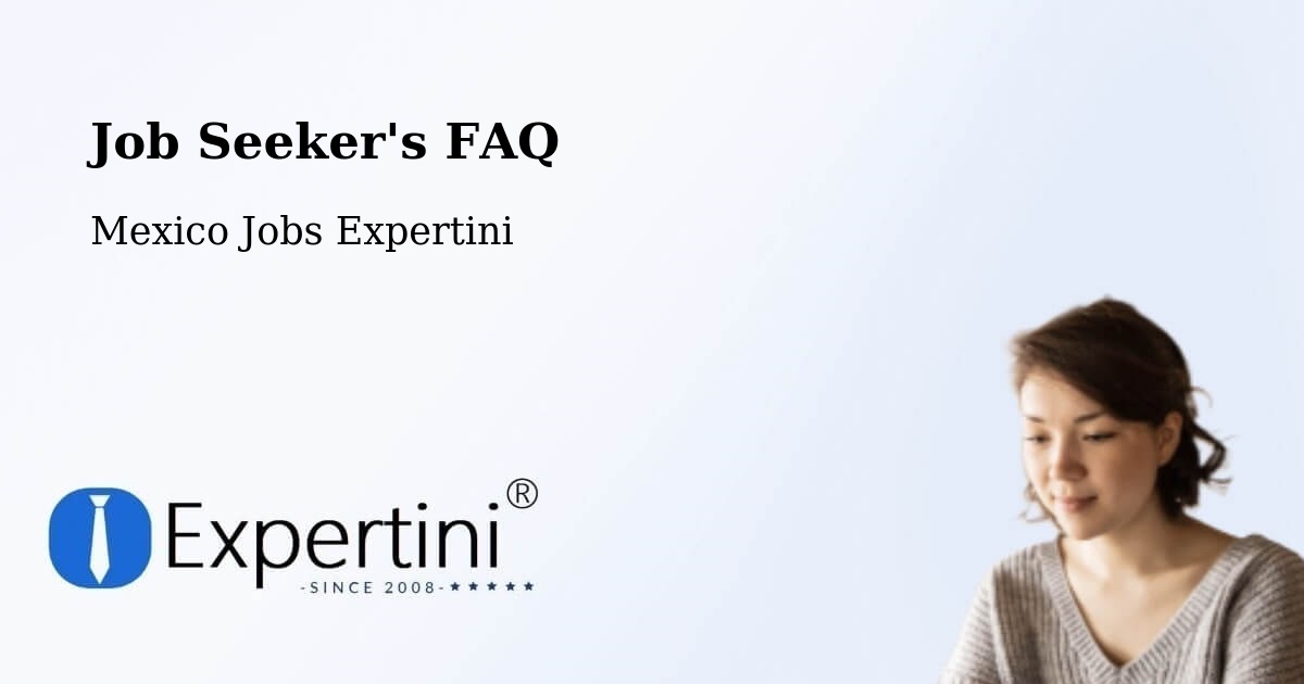 Job Seeker FAQ – Tierra Nueva - Mexico Jobs Expertini