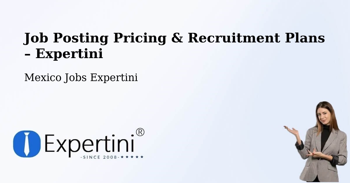 Job Posting Pricing & Recruitment Plans – Tierra Nueva - Tierra Nueva, Mexico Jobs Expertini